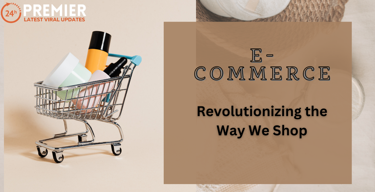 E-commerce Revolutionizing the Way We Shop