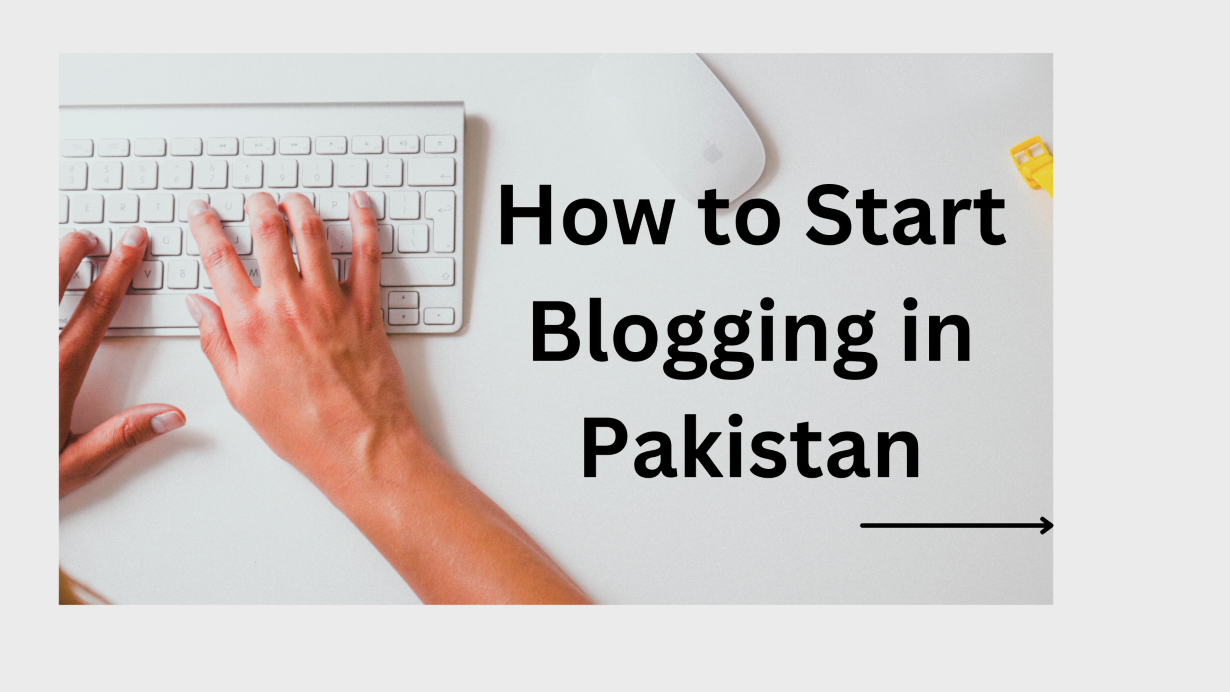 How to Start Blogging in Pakistan